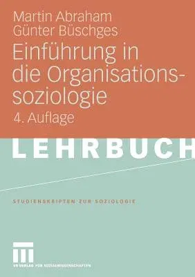 Einführung in Die Organisationssoziologie (4. Aufl. 2009)