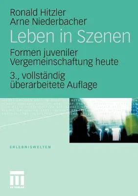 Leben in Szenen: Formen Juveniler Vergemeinschaftung Heute (3., Uberarbeitet Aufl. 2010)