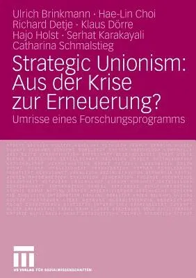 Strategic Unionism: Aus Der Krise Zur Erneuerung?: Umrisse Eines Forschungsprogramms (2008)