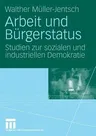 Arbeit Und Bürgerstatus: Studien Zur Sozialen Und Industriellen Demokratie (2009)