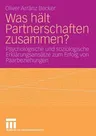 Was Hält Partnerschaften Zusammen?: Psychologische Und Soziologische Erklärungsansätze Zum Erfolg Von Paarbeziehungen (2008)