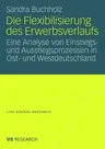 Die Flexibilisierung Des Erwerbsverlaufs: Eine Analyse Von Einstiegs- Und Ausstiegsprozessen in Ost- Und Westdeutschland (2008)