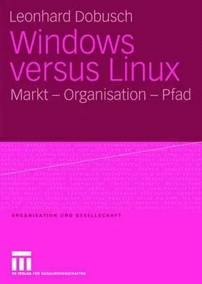 Windows Versus Linux: Markt - Organisation - Pfad (2008)