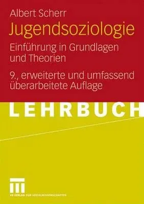 Jugendsoziologie: Einführung in Grundlagen Und Theorien (9., Grundl. Uberarb. Und Erw. Aufl. 2009)