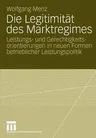 Die Legitimität Des Marktregimes: Leistungs- Und Gerechtigkeitsorientierungen in Neuen Formen Betrieblicher Leistungspolitik (2009)