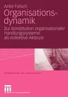 Organisationsdynamik: Zur Konstitution Organisationaler Handlungssysteme ALS Kollektive Akteure (2010)