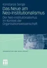 Das Neue Am Neo-Institutionalismus: Der Neo-Institutionalismus Im Kontext Der Organisationswissenschaft (2011)