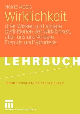 Wirklichkeit: Über Wissen Und Andere Definitionen Der Wirklichkeit, Über Uns Und Andere, Fremde Und Vorurteile (2009)