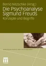 Die Psychoanalyse Sigmund Freuds: Konzepte Und Begriffe (2010)