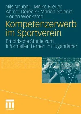 Kompetenzerwerb Im Sportverein: Empirische Studie Zum Informellen Lernen Im Jugendalter (2010)