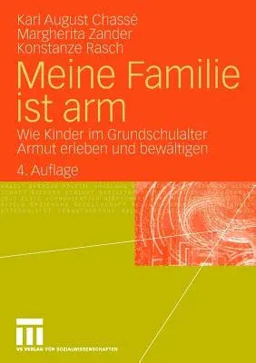 Meine Familie Ist Arm: Wie Kinder Im Grundschulalter Armut Erleben Und Bewältigen (4. Aufl. 2010)