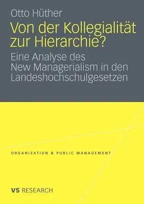 Von Der Kollegialität Zur Hierarchie?: Eine Analyse Des New Managerialism in Den Landeshochschulgesetzen (2010)