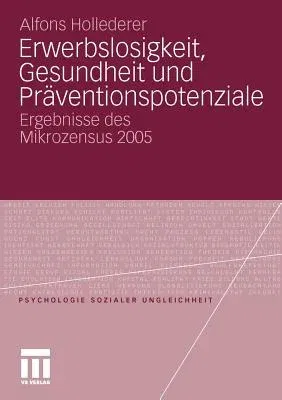 Erwerbslosigkeit, Gesundheit Und Präventionspotenziale: Ergebnisse Des Mikrozensus 2005 (2011)