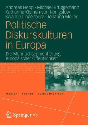 Politische Diskurskulturen in Europa: Die Mehrfachsegmentierung Europäischer Öffentlichkeit (2012)