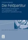 Die Feldpartitur: Multikodale Transkription Von Videodaten in Der Qualitativen Sozialforschung (2011)