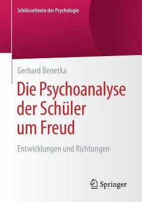 Die Psychoanalyse Der Schüler Um Freud: Entwicklungen Und Richtungen (1. Aufl. 2017)