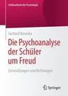 Die Psychoanalyse Der Schüler Um Freud: Entwicklungen Und Richtungen (1. Aufl. 2017)