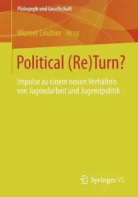 Political (Re)Turn?: Impulse Zu Einem Neuen Verhältnis Von Jugendarbeit Und Jugendpolitik (2012)