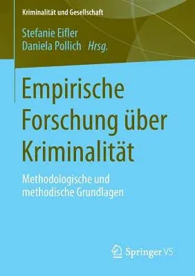 Empirische Forschung Über Kriminalität: Methodologische Und Methodische Grundlagen (2014)