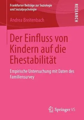 Der Einfluss Von Kindern Auf Die Ehestabilität: Empirische Untersuchung Mit Daten Des Familiensurvey (2013)