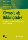 Olympia ALS Bildungsidee: Beiträge Zur Olympischen Geschichte Und Pädagogik (2013)