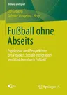 Fußball Ohne Abseits: Ergebnisse Und Perspektiven Des Projekts 'Soziale Integration Von Mädchen Durch Fußball' (2014)