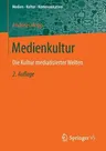 Medienkultur: Die Kultur Mediatisierter Welten (2., Erw. Aufl. 2013)