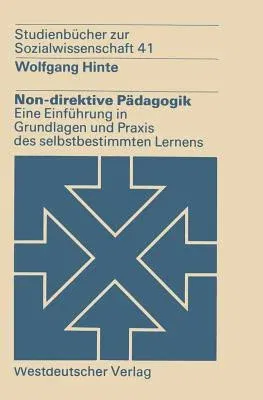 Non-Direktive Pädagogik: Eine Einführung in Grundlagen Und Praxis Des Selbstbestimmten Lernens (1980)