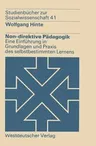 Non-Direktive Pädagogik: Eine Einführung in Grundlagen Und Praxis Des Selbstbestimmten Lernens (1980)