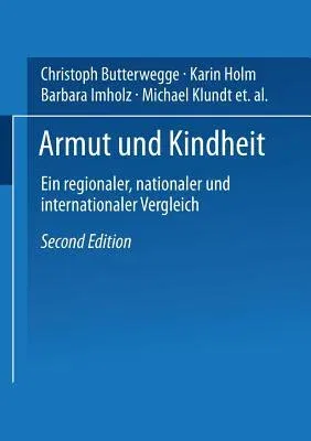 Armut Und Kindheit: Ein Regionaler, Nationaler Und Internationaler Vergleich (2.Aufl. 2004)