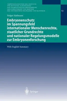 Embryonenschutz Im Spannungsfeld Internationaler Menschenrechte, Staatlicher Grundrechte Und Nationaler Regelungsmodelle Zur Embryonenforschung (2003)