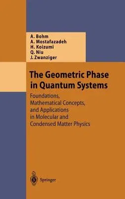 The Geometric Phase in Quantum Systems: Foundations, Mathematical Concepts, and Applications in Molecular and Condensed Matter Physics (2003)