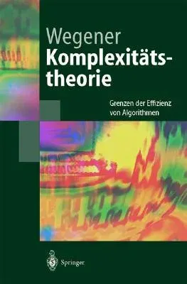 Komplexitätstheorie: Grenzen Der Effizienz Von Algorithmen (2003)