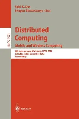 Distributed Computing: Mobile and Wireless Computing, 4th International Workshop, Iwdc 2002, Calcutta, India, December 28-31, 2002, Proceedin (2002)