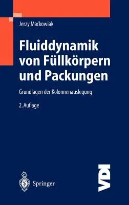 Fluiddynamik Von Füllkörpern Und Packungen: Grundlagen Der Kolonnenauslegung (2., Wesentl. Erw. U. Aktualisierte Aufl. 2003)