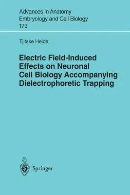 Electric Field-Induced Effects on Neuronal Cell Biology Accompanying Dielectrophoretic Trapping (Softcover Reprint of the Original 1st 2003)