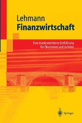 Finanzwirtschaft: Eine Marktorientierte Einführung Für Ökonomen Und Juristen (2003)