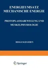 Energieumsatz: Erster Teil: Mechanische Energie. Protoplasmabewegung Und Muskelphysiologie (Softcover Reprint of the Original 1st 1925)