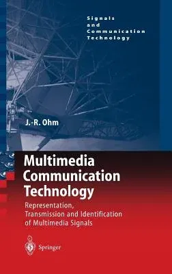 Multimedia Communication Technology: Representation, Transmission and Identification of Multimedia Signals (2004)