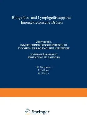 Blutgefäss- Und Lymphgefässapparat Innersekretorische Drüsen: Vierter Teil Innersekretorische Drüsen III Thymus - Paraganglien - Epiphyse