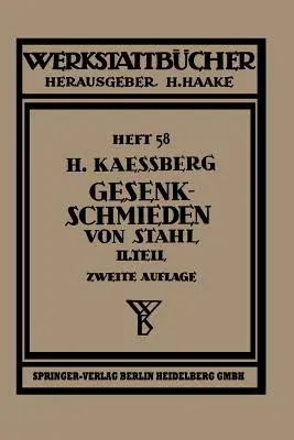 Gesenkschmieden Von Stahl: Zweiter Teil: Die Gestaltung Der Schmiedewerkzeuge (2., Neubearb. Aufl.)