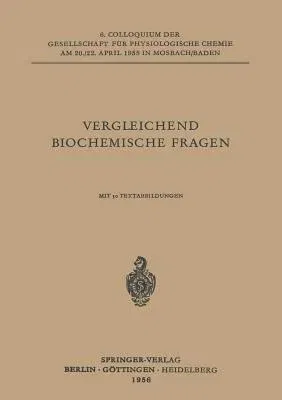 Vergleichende Biochemische Fragen: 6. Colloquium Am 20.-22. April 1955.