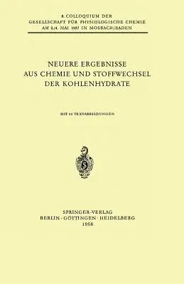 Neuere Ergebnisse Aus Chemie Und Stoffwechsel Der Kohlenhydrate