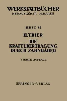 Die Kraftübertragung Durch Zahnräder: Betriebsverhältnisse, Abmessungen Und Bauformen Der Zahnräder in Vorgelegen Und Umlaufgetrieben (4. Aufl. 1962)