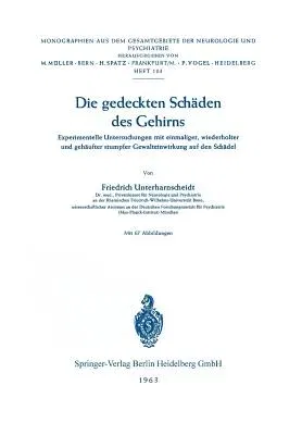 Die Gedeckten Schäden Des Gehirns: Experimentelle Untersuchungen Mit Einmaliger, Wiederholter Und Gehäufter Stumpfer Gewalteinwirkung Auf Den Schädel