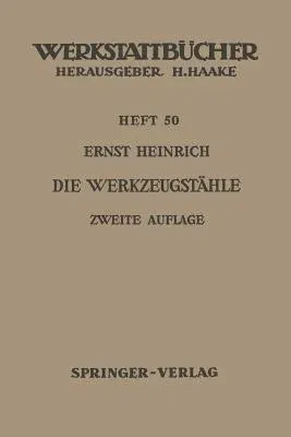 Die Werkzeugstähle: Unlegierte Und Legierte Werkzeugstähle, Ihre Zusammensetzung, Eigenschaften, Herstellung Und Behandlung, Mit Einem Anh (2., Vollig