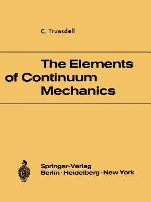 The Elements of Continuum Mechanics: Lectures Given in August - September 1965 for the Department of Mechanical and Aerospace Engineering Syracuse Univers