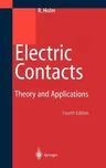 Electric Contacts: Theory and Application (Reprint of the 4th Completely Rewritten Berlin/Heidelberg 1967. 3rd Printing)