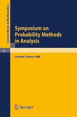 Symposium on Probability Methods in Analysis: Lectures Delivered at a Symposium at Loutraki, Greece, 22.5. - 4.6.66 (1967)