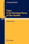 Topics in the Homology Theory of Fibre Bundles: Lectures Given at the University of Chicago, 1954 (1967)